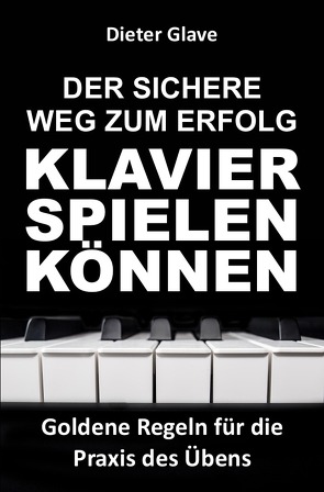 Der sichere Weg zum Erfolg — Klavierspielen können von Glave,  Dieter