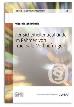 Der Sicherheitentreuhänder im Rahmen von True-Sale-Verbriefungen von Schlimbach,  Friedrich