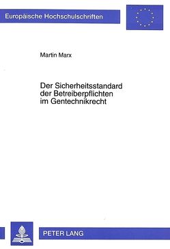 Der Sicherheitsstandard der Betreiberpflichten im Gentechnikrecht von Marx,  Martin