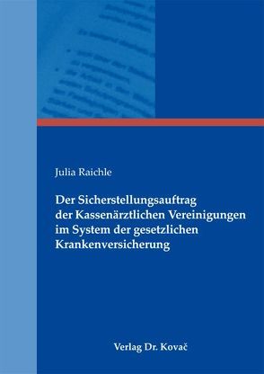 Der Sicherstellungsauftrag der Kassenärztlichen Vereinigungen im System der gesetzlichen Krankenversicherung von Raichle,  Julia