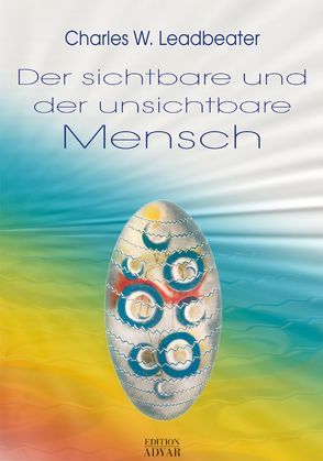 Der sichtbare und der unsichtbare Mensch von Leadbeater,  Charles W