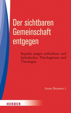 Der sichtbaren Gemeinschaft entgegen von Athanasiou,  Stefanos, Augustin,  Regina, Gugerel,  Stefan, Hastetter,  Michaela Christine, Kisic,  Rade, Koch,  Kurt, Lis,  Julia, Marten,  Johannes, Moga,  Ioan, Riedl,  Andrea, Sakvarelidze,  Nino, Schnabel,  Nikodemus, Schuppe,  Florian, Wernsmann,  Maria