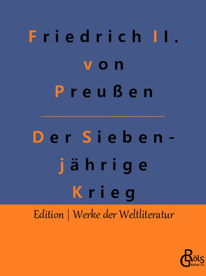 Der Siebenjährige Krieg von Gröls-Verlag,  Redaktion, II. von Preußen,  Friedrich