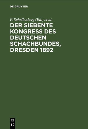 Der siebente Kongress des Deutschen Schachbundes, Dresden 1892 von Lipke,  P., Metger,  J., Mieses,  J., Schellenberg,  P