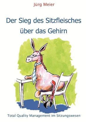 Der Sieg des Sitzfleisches über das Gehirn von Meier,  Jürg