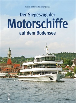 Der Siegeszug der Motorschiffe auf dem Bodensee von Fritz,  Karl F, Jäckle,  Reiner