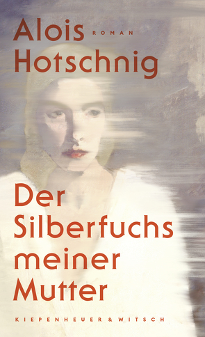 Der Silberfuchs meiner Mutter von Hotschnig,  Alois