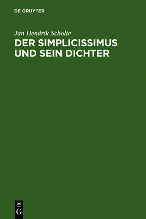 Der Simplicissimus und sein Dichter von Scholte,  Jan Hendrik