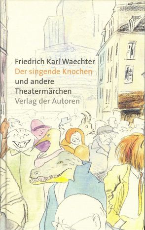 Der singende Knochen und andere Theatermärchen von Waechter,  Friedrich K