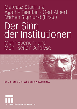 Der Sinn der Institutionen von Albert,  Gert, Bienfait,  Agathe, Sigmund,  Steffen, Stachura,  Mateusz