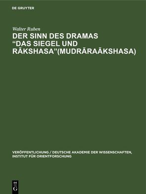 Der Sinn des Dramas „Das Siegel und Rākshasa“(Mudrāraākshasa) von Ruben,  Walter