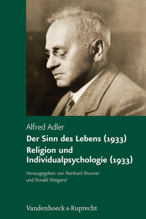 Der Sinn des Lebens (1933). Religion und Individualpsychologie (1933) von Adler,  Alfred, Brunner,  Reinhard, Wiegand,  Ronald