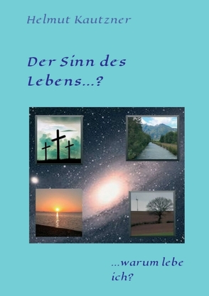 Der Sinn des Lebens …? von Kautzner,  Helmut