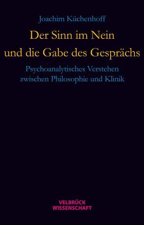 Der Sinn im Nein und die Gabe des Gesprächs von Küchenhoff,  Joachim