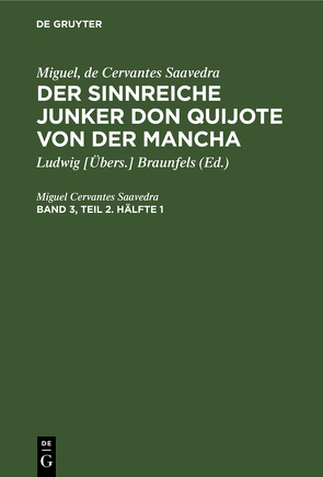 Miguel, de Cervantes Saavedra: Der sinnreiche Junker Don Quijote von der Mancha / Miguel, de Cervantes Saavedra: Der sinnreiche Junker Don Quijote von der Mancha. Band 3, Teil 2. Hälfte 1 von Braunfels,  Ludwig [Übers.], Cervantes Saavedra,  Miguel