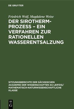 Der Sirotherm-Prozess – Ein Verfahren zur rationellen Wasserentsalzung von Weise,  Magdalene, Wolf,  Friedrich