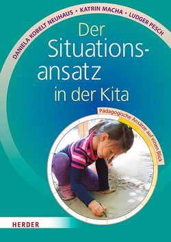 Der Situationsansatz in der Kita von Kobelt-Neuhaus,  Daniela, Macha,  Katrin, Pesch,  Ludger