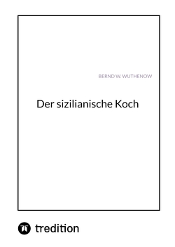 Der sizilianische Koch von Wuthenow,  Bernd W.