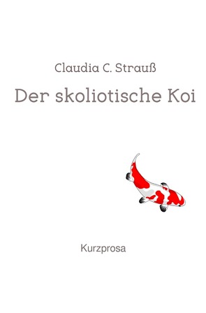 Der skoliotische Koi von Strauß,  Claudia C.