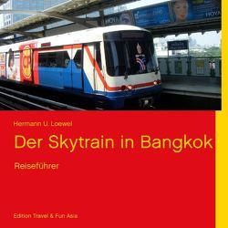 Der Skytrain in Bangkok von Edition Travel & Fun Asia, Loewel,  Hermann U.