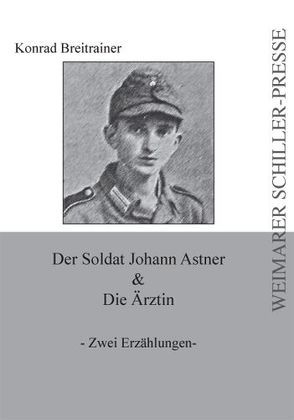 Der Soldat Johann Astner & Die Ärztin von Breitrainer,  Konrad