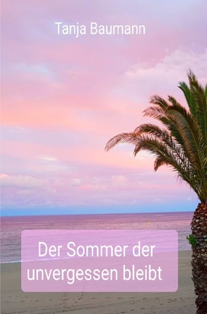 Der Sommer … / Der Sommer der unvergessen bleibt von Baumann,  Tanja