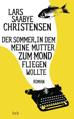 Der Sommer, in dem meine Mutter zum Mond fliegen wollte von Christensen,  Lars Saabye, Hildebrandt,  Christel