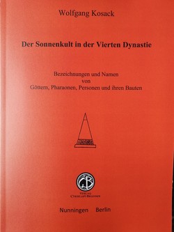 Der Sonnenkult in der Vierten Dynastie von Kosack,  Wolfgang