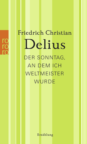 Der Sonntag, an dem ich Weltmeister wurde von Delius,  Friedrich Christian