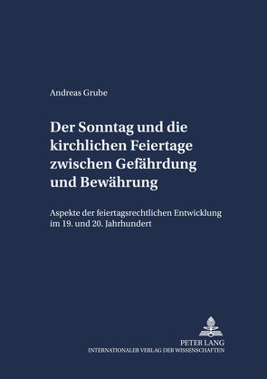 Der Sonntag und die kirchlichen Feiertage zwischen Gefährdung und Bewährung von Grube,  Andreas