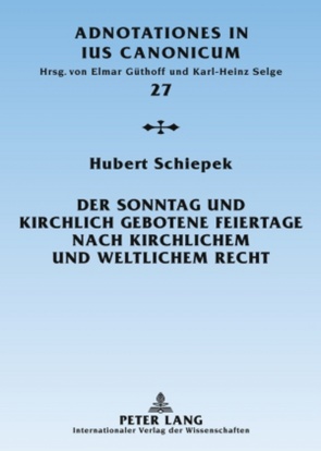 Der Sonntag und kirchlich gebotene Feiertage nach kirchlichem und weltlichem Recht von Schiepek,  Hubert