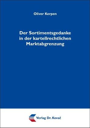 Der Sortimentsgedanke in der kartellrechtlichen Marktabgrenzung von Kerpen,  Oliver