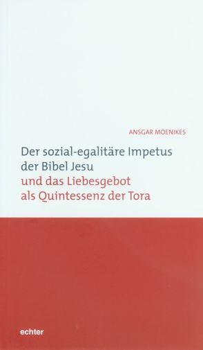 Der sozial-egalitäre Impetus der Bibel Jesu und das Liebesgebot als Quintessenz der Tora von Moenikes,  Ansgar