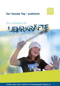 Der soziale Tag – praktisch. Ein Leitfaden für Lehrkräfte von Gugel,  Günther, Institut für Friedenspädagogik Tübingen e.V., Romund,  Anne, Schüler Helfen Leben