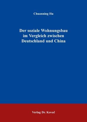 Der soziale Wohnungsbau im Vergleich zwischen Deutschland und China von Hu,  Chuanning