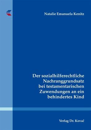 Der sozialhilferechtliche Nachranggrundsatz bei testamentarischen Zuwendungen an ein behindertes Kind von Kenitz,  Natalie Emanuela