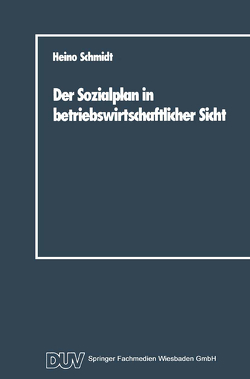 Der Sozialplan in betriebswirtschaftlicher Sicht von Schmidt,  Heino