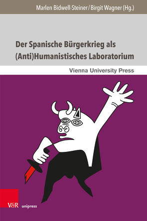 Der Spanische Bürgerkrieg als (Anti)Humanistisches Laboratorium von Bidwell-Steiner,  Marlen, Ehrlicher,  Hanno, Eiroa San Francisco,  Matilde, Erker,  Linda, Fraller,  Elisabeth, Gatterer,  Joachim, Hinteregger,  Amanda, Lo Cascio,  Paola, Lunzer,  Renate, Pohn-Lauggas,  Ingo, Radlwimmer,  Romana, Soro,  Javier Muños, Wagner,  Birgit