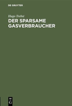 Der sparsame Gasverbraucher von Trebst,  Hugo