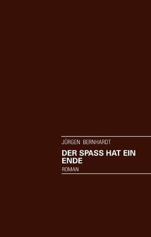 Der Spaß hat ein Ende von Bernhardt,  Jürgen