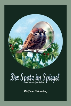 Der Spatz im Spiegel von von Fichtenberg,  Wolf