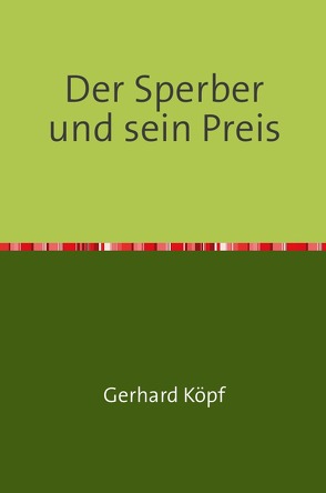 Der Sperber und sein Preis von Köpf,  Gerhard