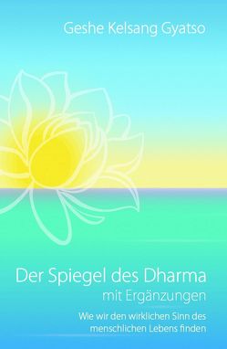 Der Spiegel des Dharma mit Ergänzungen von Geshe Kelsang,  Gyatso