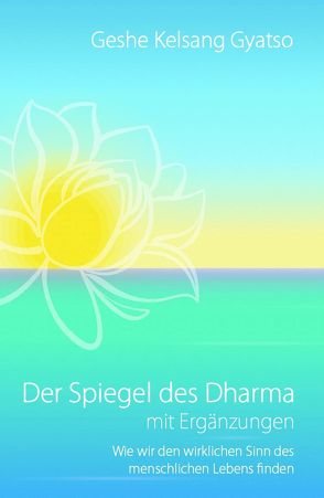 Der Spiegel des Dharma mit Ergänzungen von Geshe Kelsang,  Gyatso