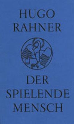 Der spielende Mensch von Rahner,  Hugo