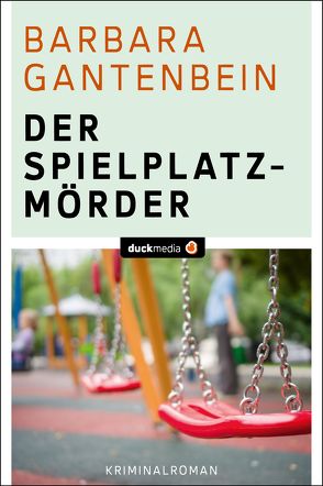 Der Spielplatzmörder von Gantenbein,  Barbara, Riedinger,  Sabina