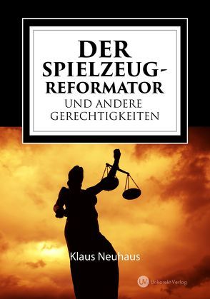 Der Spielzeug-Reformator und andere Gerechtigkeiten von Hörster,  Martin, Neuhaus,  Klaus