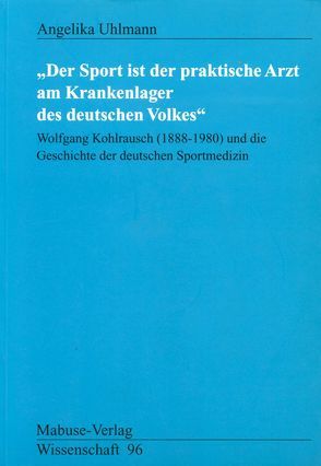 „Der Sport ist der praktische Arzt am Krankenlager des deutschen Volkes“ von Uhlmann,  Angelika