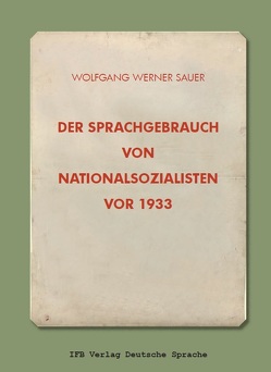 Der Sprachgebrauch von Nationalsozialisten vor 1933 von Sauer,  Wolfgang Werner