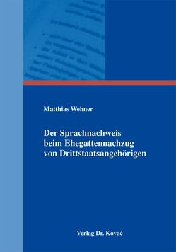 Der Sprachnachweis beim Ehegattennachzug von Drittstaatsangehörigen von Wehner,  Matthias